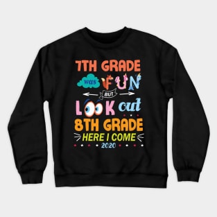 7th Grade Was Fun But Look Out 8th Grade Here I Come 2020 Back To School Seniors Teachers Crewneck Sweatshirt